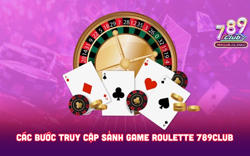 CAC-BUOC-TRUY-CAP-SANH-GAME-ROULETTE-789CLUB