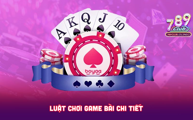 LUAT-CHOI-GAME-BAI-CHI-TIET