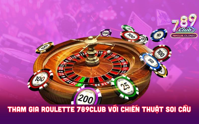 THAM-GIA-ROULETTE-789CLUB-VOI-CHIEN-THUAT-SOI-CAU