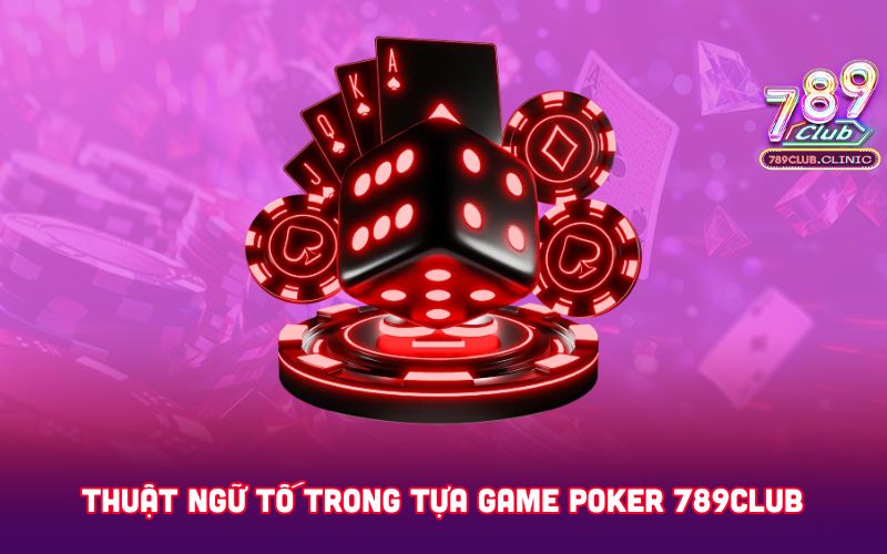 THUAT-NGU-TO-TRONG-TUA-GAME-POKER-789CLUB