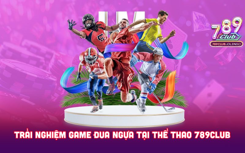 TRAI-NGHIEM-GAME-DUA-NGUA-TAI-THE-THAO-789CLUB